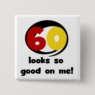 60 Looks So Good On Me T-shirts and Gifts Button