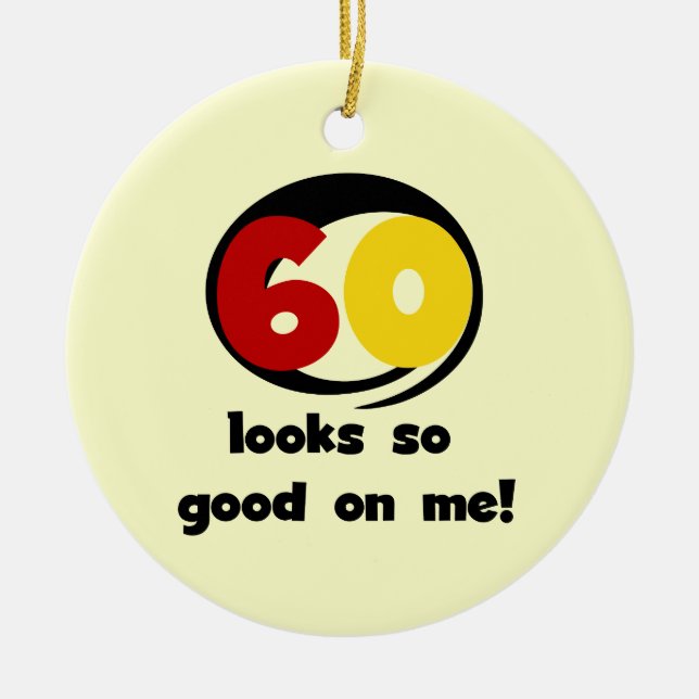 60 Looks So Good On Me T-shirts and Gifts Ceramic Ornament (Front)