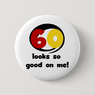 60 Looks So Good On Me T-shirts and Gifts Pinback Button