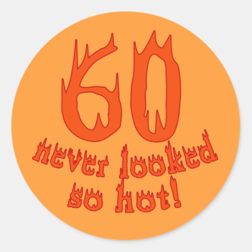 60 Never Looked So Hot Classic Round Sticker