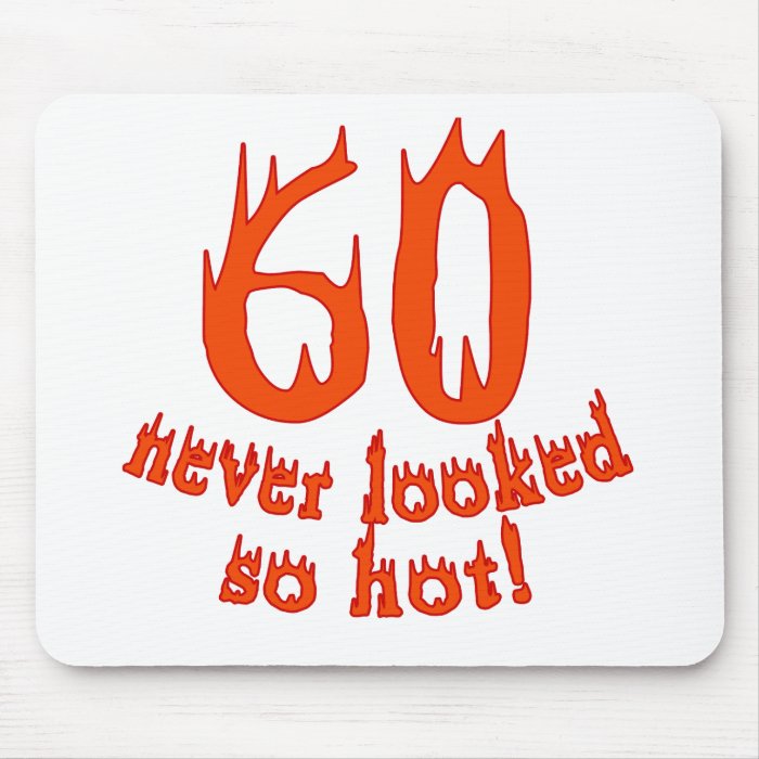 60 Never Looked So Hot Mouse Mats