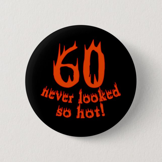 60 Never Looked So Hot! Pinback Button (Front)