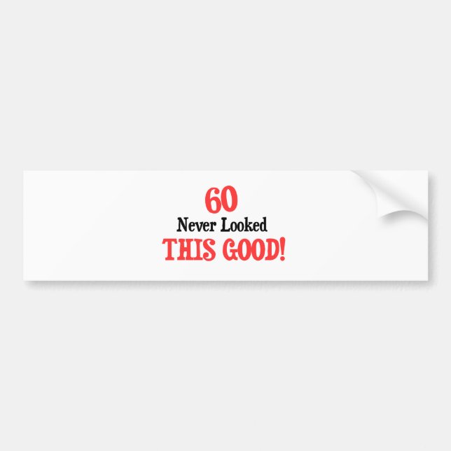 60 Never Looked This Good Bumper Sticker (Front)