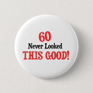 60 Never Looked This Good Button