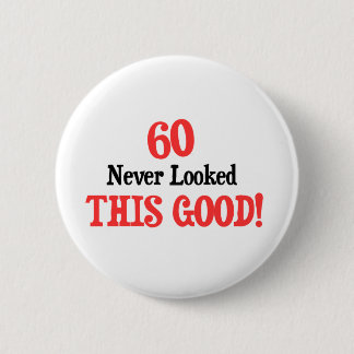 60 Never Looked This Good Button