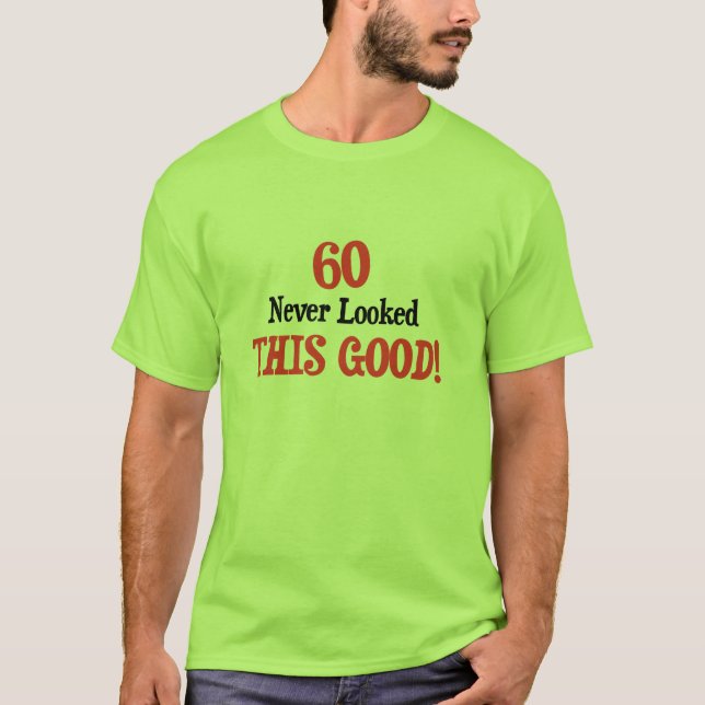 60 Never Looked This Good T-Shirt (Front)