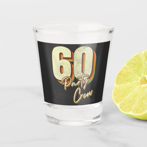 60 Party Crew 60th Birthday Shot Glass