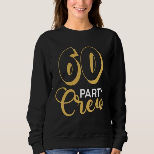 60 Party Crew 60th Birthday Squad Bday Group Frien Sweatshirt