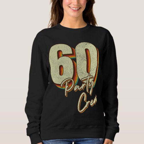 60 Party Crew 60th Birthday Women Sweatshirt