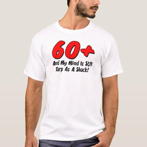 60 Plus Mind Tarp As Shack T_Shirt