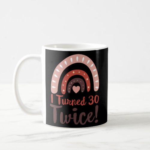 60 Sixty Birth I Turned 30 Twice Boho Coffee Mug