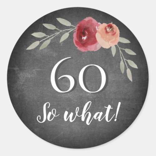 60 So What Chalkboard Floral 60th Birthday Classic Round Sticker - Funny 60 So What Chalkboard Watercolor Flowers 60th Birthday Floral Stickers. Modern and elegant floral 60th birthday stickers with beautiful watercolor roses and twigs on a chalkboard background. The funny and motivational text 60 So what is great for a woman who celebrates 60 years and has a sense of humor. You can change the age number if you want.