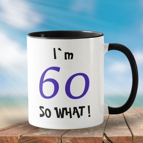60 So what Funny Inspirational 60th Birthday Mug