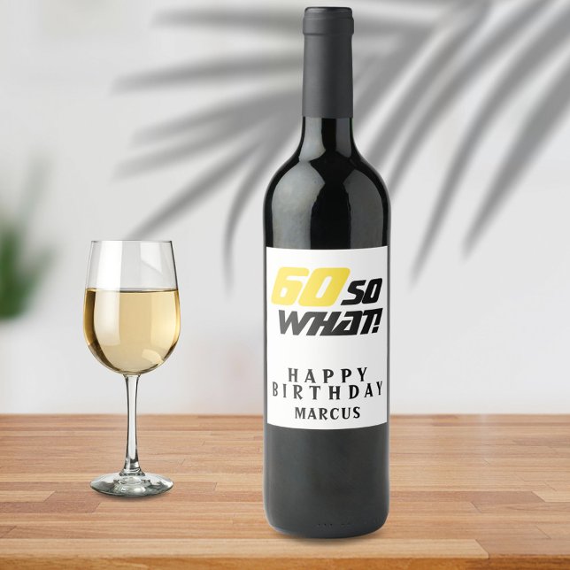 60 so What Funny Inspirational 60th Birthday Wine Label (Creator Uploaded)