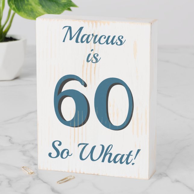 60 So What Funny Inspirational 60th Birthday Wooden Box Sign (In Situ Vertical)