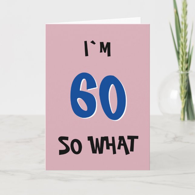 60 so What Funny Inspirational Quote 60th Birthday Card (Front)