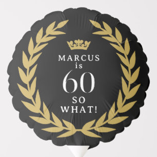 60 So what Funny Laurel Wreath Crown 60th Birthday Balloon