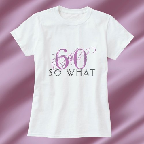 60 So what Funny Pink 60th Birthday Woman T_Shirt