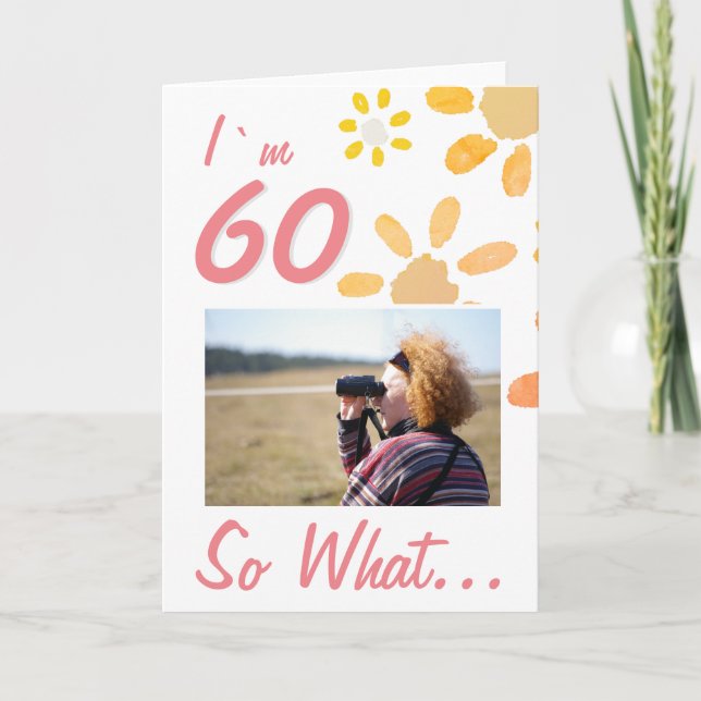 60 So what Funny Quote 60th Birthday Floral Photo Card (Front)