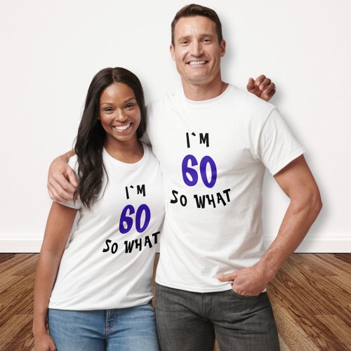 60 so What Funny Quote 60th Birthday Party T_Shirt