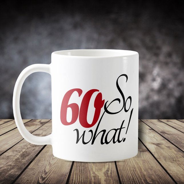 60 So what Funny Quote Script 60th birthday Coffee Mug (Creator Uploaded)