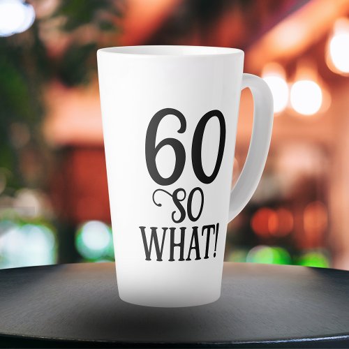 60 So what Funny Quote Typography 60th Birthday Latte Mug
