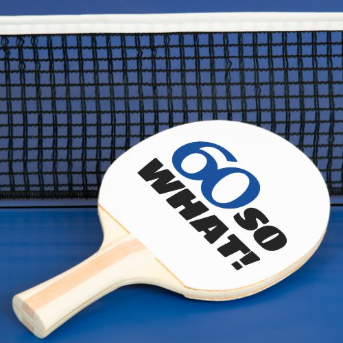 60 so what Funny Quote Typography 60th Birthday Ping Pong Paddle