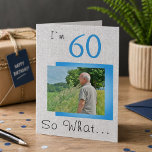 60 So what Funny Saying Rustic 60th Birthday Photo Card<br><div class="desc">60 So what Funny Saying Rustic 60th Birthday Photo Card. Inspirational greeting card for a man celebrating the 60th birthday, with a funny and motivational saying I`m 60 So What... , and is perfect for a person with a sense of humor. You can change the age and customize with your...</div>
