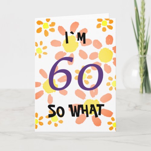 60 So what Funny Watercolor Floral 60th Birthday Card - 60 So what Funny Watercolor Floral 60th Birthday Card. Birthday card for someone, celebrating 60th birthday. It comes with a funny and inspirational quote I`m 60 so what with yellow flowers, and is perfect for a person with a sense of humor.