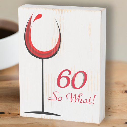 60 So What Inspirational Red Wine 60th Birthday Wooden Box Sign