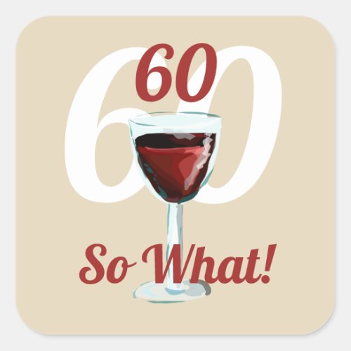 60 so what motivational and funny 60th birthday square sticker