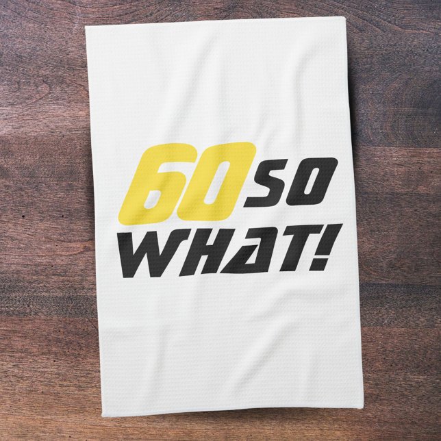 60 so What Motivational Funny 60th Birthday Kitchen Towel (Creator Uploaded)
