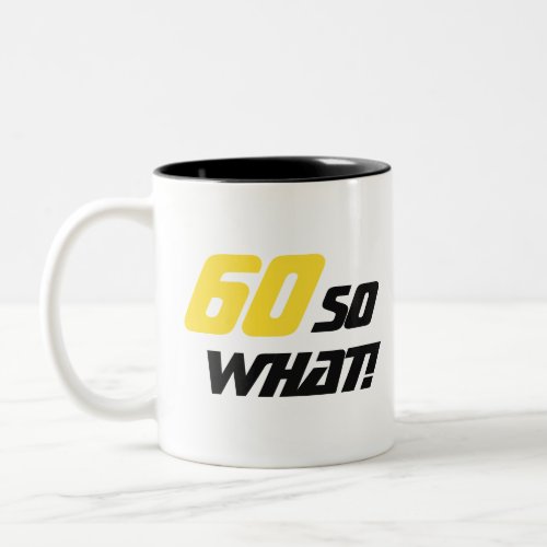 60 So what Motivational Funny Birthday Two_Tone Coffee Mug