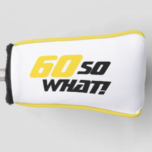 60 so What Positive Quote 60th birthday Golf Head Cover