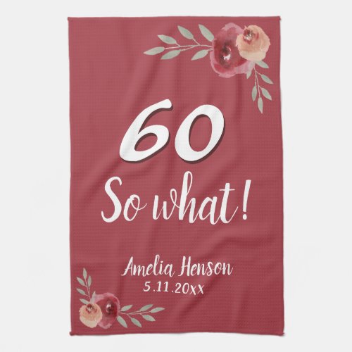 60 So what Red Watercolor Rose 60th Birthday Kitchen Towel - 60 So what Red Watercolor Rose 60th Birthday kitchen towel. Watercolor roses in red and orange colors. Inspirational and positive 60 So what saying in white script. For a person with a sense of humor. Add name and celebration date. You can change the age number.