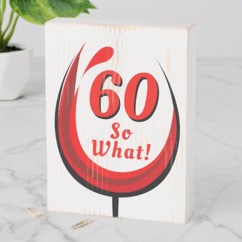 60 So what Red Wine Glass Funny 60th Birthday Wooden Box Sign