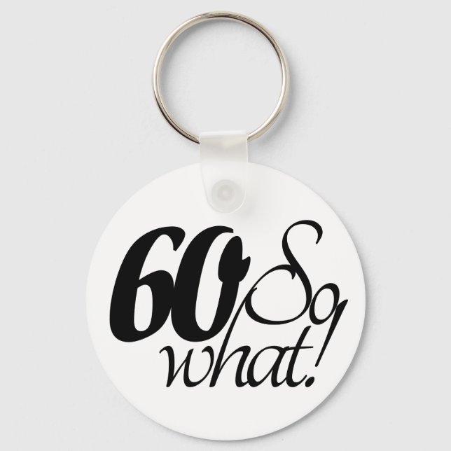 60 so What Script Inspirational 60th Birthday Keychain (Front)