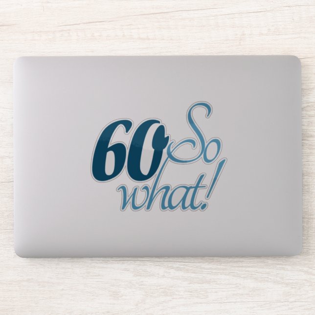60 So what Script Positive 60th Birthday Quote Sticker (Computer)