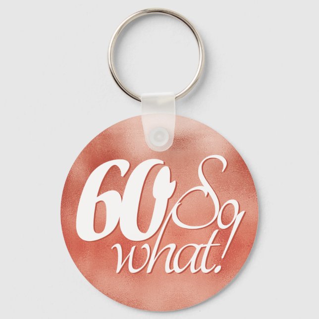 60 so What Script Rose Gold Metal 60th Birthday Keychain (Front)