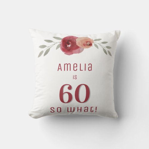 60 So what Watercolor Floral 60th Birthday Throw Pillow - 60 So what Watercolor Floral 60th Birthday Throw Pillow. Floral 60th birthday pillow for her. Watercolor roses and twigs in burgundy and grey colors. Inspirational and funny quote 60 So what! Personalize the pillow with your name and age number.
