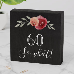 60 So what Watercolor Rose Floral 60th Birthday Wooden Box Sign