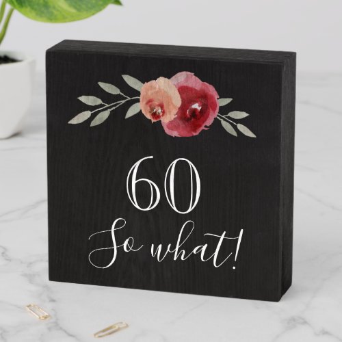 60 So what Watercolor Rose Floral 60th Birthday Wooden Box Sign - 60 So what Watercolor Rose Floral 60th Birthday Wooden Box Sign. Modern and elegant floral 60th birthday wooden box sign with beautiful watercolor roses and twigs. The funny and inspirational text 60 So what is a great gift for a woman who celebrates 60 years and has a sense of humor. You can change the age number if you want.