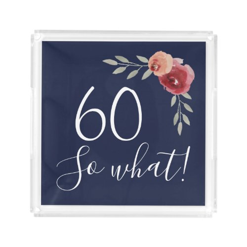 60 so what Watercolor Roses Floral 60th Birthday Acrylic Tray - Positive 60 so what Watercolor Roses Floral 60th Birthday Acrylic Tray. Motivational and positive gift for a woman. The design features a positive and funny quote 60 so what in a white script and beautiful red watercolor roses and twigs. Great gift for a woman celebrating her 60th birthday.