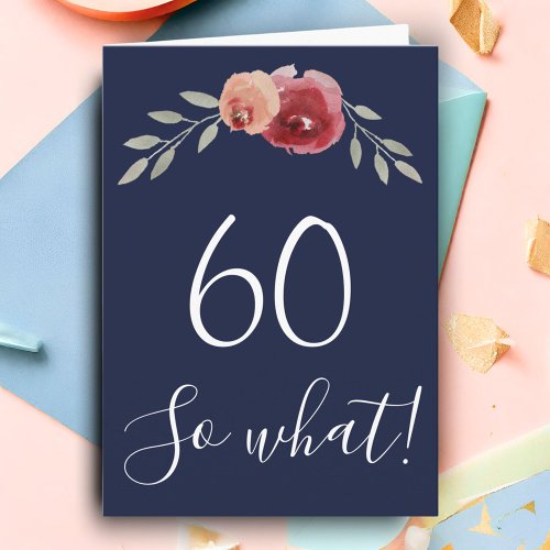 60 so what Watercolor Roses Floral 60th Birthday  Card