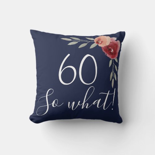 60 so what Watercolor Roses Floral 60th Birthday Throw Pillow - Positive 60 so what Watercolor Roses Floral 60th Birthday Pillow. Motivational and positive gift for a woman. The design features a positive and funny quote 60 so what in modern typography and beautiful red watercolor roses and twigs. Great gift for a woman celebrating her 60th birthday.