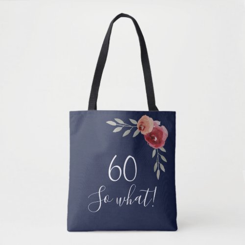 60 so what Watercolor Roses Floral 60th Birthday  Tote Bag