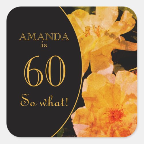 60 so What Yellow Rose Funny 60th Birthday   Square Sticker