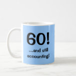 60 still accounting! Accountant Birthday Quote Coffee Mug