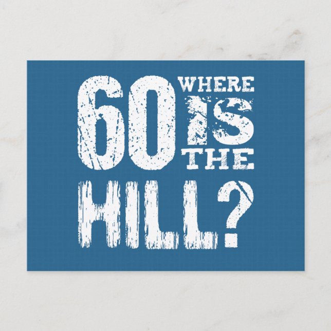 60 Where Is The Hill Funny 60th Birthday BLUE01 Postcard (Front)