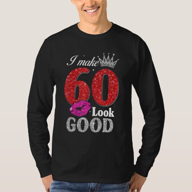 60 Year Old  60th Birthday I Make 60 Look Good Wom T-Shirt (Front)